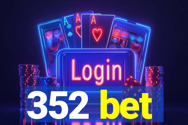 352 bet